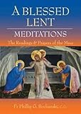 A blessed lent : meditations on the readings and prayers of the mass
