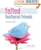 Felted Feathered Friends: Techniques and Projects for Needle-felted Birds