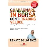 Guadagnare in borsa con il trading veloce. Nei ritagli di tempo e con un capitale modestodi Renato Di Lorenzo