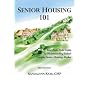 Senior Housing 101: Your Basic Field Guide To Understanding Today's Complex Senior Housing Market