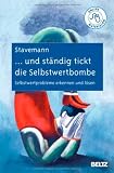 .. - und st&auml;ndig tickt die Selbstwertbombe: Selbstwertprobleme erkennen und l&ouml;sen - Harlich H. Stavemann