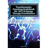 transformative coaching guidebook for eft  energy therapy practitioners creating a practice curriculum to