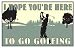 ProActive Metal Sign - I Hope You're Here To Go Golfing