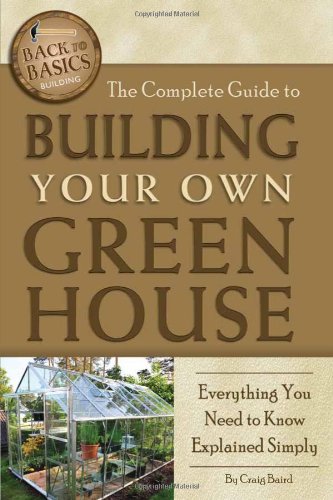 The Complete Guide to Building Your Own Greenhouse: Everything You Need to Know Explained Simply (Back-To-Basics)
