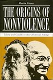 The Origins of Nonviolence: Tolstoy and Gandhi in Their Historical Settings