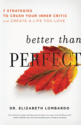 Better than Perfect: 7 Strategies to Crush Your Inner Critic and Create a Life You Love