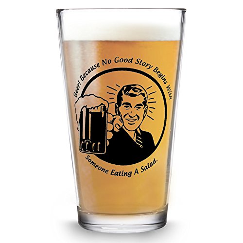 Because No Good Story Begins With Someone Eating A Salad Funny Beer Pint Glass Tumbler- 16. oz.