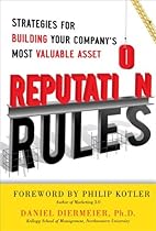 Reputation Rules: Strategies for Building Your Company's Most valuable Asset