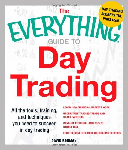 The Everything Guide to Day Trading: All the tools - training - and techniques you need to succeed in day trading (Everything Series)