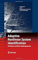 Adaptive Nonlinear System Identification: The Volterra and Wiener Model Approaches (Signals and Communication Technology) Adaptive Nonlinear System Identification: The Volterra and Wiener Model Approaches (Signals and Communication Technology)