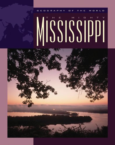 The Mighty Mississippi (Geography of the World: Rivers)