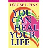 You Can Heal Your Life ~ Louise L. Hay