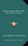 Dog-Team Doctor: The Story Of Dr. Romig