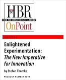 Enlightened Experimentation: The New Imperative for Innovation (HBR OnPoint Enhanced Edition)