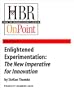 Enlightened Experimentation: The New Imperative for Innovation (HBR OnPoint Enhanced Edition)