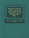 Memoir Of The Rev. John E. Emerson: First Pastor Of The Whitefield Church, Newburyport, Mass...