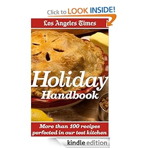 Los Angeles Times Holiday Handbook: More Than 100 Recipes Perfected in Our Test Kitchen [Kindle Edition]