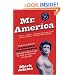 Mr. America: How Muscular Millionaire Bernarr Macfadden Transformed the Nation Through Sex, Salad, and the Ultimate Starvation Diet