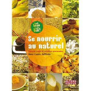 Se nourrir au naturel : conseils sant� et recettes gourmandes