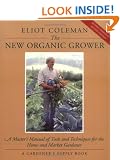 The New Organic Grower: Master's Manual of Tools and Techniques for the Home and Market Gardener (A Gardener's Supply Book)