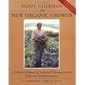 The New Organic Grower: A Master's Manual of Tools and Techniques for the Home and Market Gardener