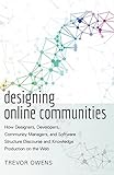 Designing Online Communities: How Designers, Developers, Community Managers, and Software Structure Discourse and Knowledge Production on the Web (New Literacies and Digital Epistemologies)
