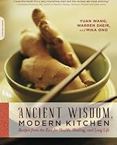 Ancient Wisdom, Modern Kitchen: Recipes from the East for Health, Healing, and Long Life Ancient Wisdom, Modern Kitchen: Recipes from the East for Health, Healing, and Long Life