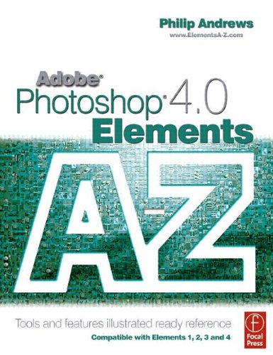 Elements Bundle: Adobe Photoshop Elements 4.0 A to Z: Tools and features illustrated ready reference