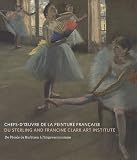 Chefs-doeuvre de la peinture française du Sterling and Francine Clark art institute : De lécole de Barbizon à limpressionnisme