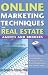 Online Marketing Techniques for Real Estate Agents and Brokers: Insider Secrets You Need to Know to Take Your Business to the Next Level