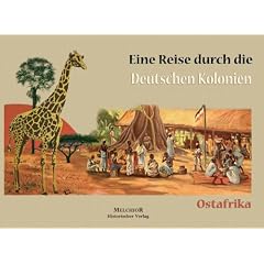 Ostafrika: Eine Reise durch die deutschen Kolonien