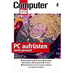 PC aufr�sten leicht gemacht: Hauptplatine und Prozessor - Speichererweiterung - Grafikkarten - Festplatten - Laufwerke einbauen
