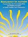 Resiliency In Action: Practical Ideas for Overcoming Risks and Building Strengths in Youth, Families, and Communities