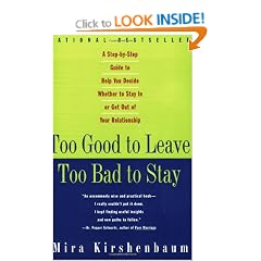 Too Good to Leave, Too Bad to Stay: A Step-by-Step Guide to Help You Decide Whether to Stay In or Get Out of Your Relationship