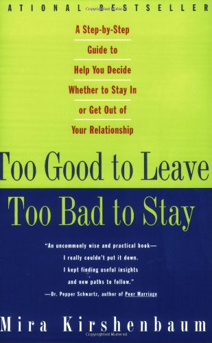 Too Good to Leave, Too Bad to Stay: A Step-by-Step Guide to Help You Decide Whether to Stay In or Get Out of Your Relationship Book Image