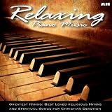 Relaxing Piano Music: Greatest Hymns: Best Loved Hymns and Spiritual Songs for Christian Devotion