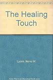 The healing touch : Nene Lyons : the life and work of the healer Nene Lyons as told by herself and retold by Malcolm Smythe and Ian Hill