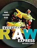 Everyday raw express : recipes in 30 minutes or less