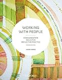 Working with people : communication skills for reflective practice