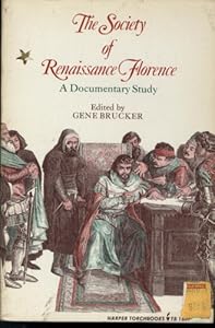 The Society of Renaissance Florence: A Documentary Study (Harper Torchbooks, Tb 1607) Gene A. Brucker