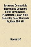 Backward Compatible Video Game Consoles: Game Boy Advance, Playstation 3, Atari 7800, Game Boy Color, Nintendo Ds, Xbox 360, Wii