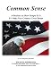 Common Sense: A Booklet on How Simple It Is To Make Our Country Even Better Common Sense: A Booklet on How Simple It Is To Make Our Country Even Better