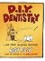 DIY Dentistry and Other Alarming Inventions