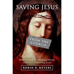 Saving Jesus from the Church: How to Stop Worshiping Christ and Start Following Jesus