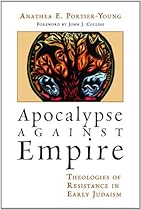 Apocalypse against Empire: Theologies of Resistance in Early Judaism