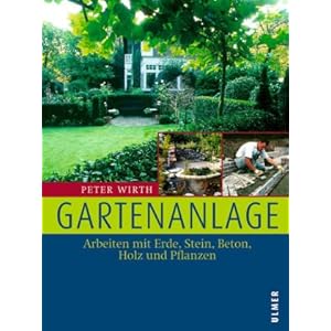 Gartenanlage: Arbeiten mit Erde, Stein, Beton, Holz und Pflanzen