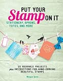 Put Your Stamp on It: 20 Adorable Projects, Plus Instructions for Hand-Carving Beautiful Stamps