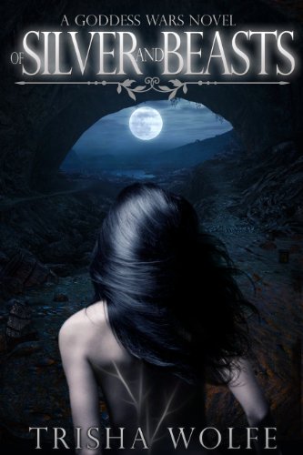 Of Silver and Beasts (Goddess Wars 1) by Trisha Wolfe