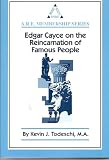 Edgar Cayce on the Reincarnation of Famous People: Mind Body Spirit (A.R.E. Membership Series)