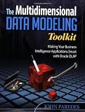 The Multidimensional Data Modeling Toolkit: Making Your Business Intelligence Applications Smart with Oracle OLAP